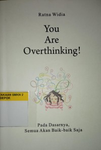 You Are Overthingking! Pada Dasarnya Semua Akan Baik- baik Saja